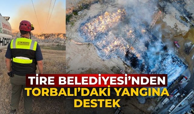 Tire Belediyesi’nden Torbalı’daki Yangına Destek
