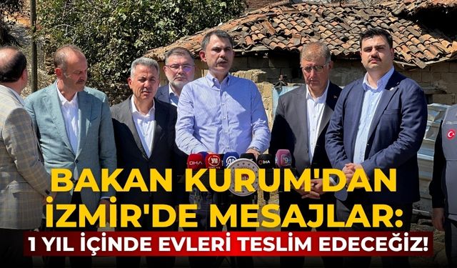 Bakan Kurum'dan İzmir'de mesajlar: 1 yıl içinde evleri teslim edeceğiz!