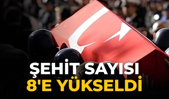 Şehit sayısı 8'e yükseldi