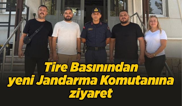 Tire Basınından yeni Jandarma Komutanına ziyaret