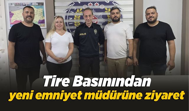 Tire Basınından yeni emniyet müdürüne ziyaret
