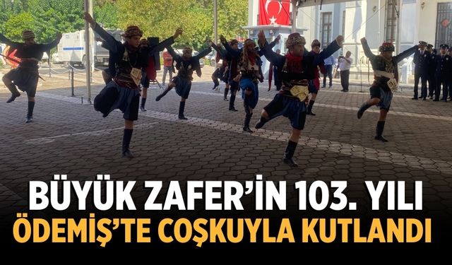 Büyük Zafer’in 103. Yılı Ödemiş’te Coşkuyla Kutlandı