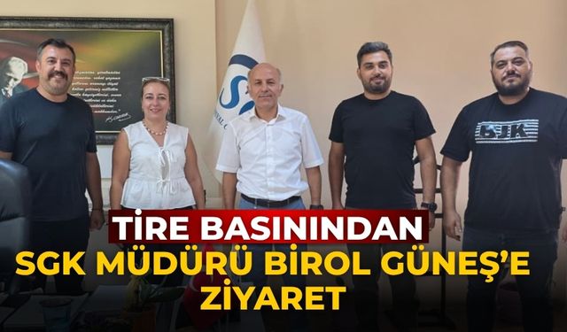 Tire Basınından SGK Müdürü Birol Güneş’e Ziyaret