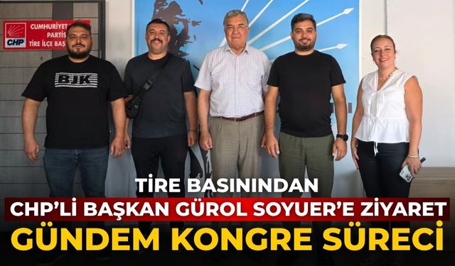 Tire basınından CHP’li Başkan Gürol Soyuer’e Ziyaret Gündem kongre süreci