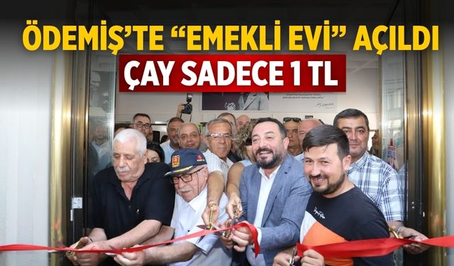 Ödemiş’te “Emekli Evi” Açıldı Çay sadece 1 TL
