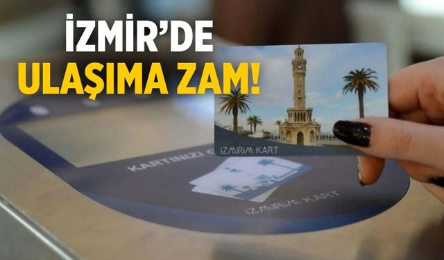İZMİR’DE ULAŞIMA ZAM!