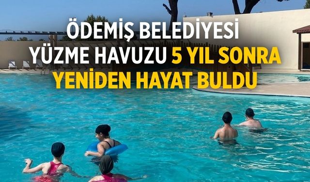 ÖDEMİŞ BELEDİYESİ YÜZME HAVUZU 5 YIL SONRA YENİDEN HAYAT BULDU