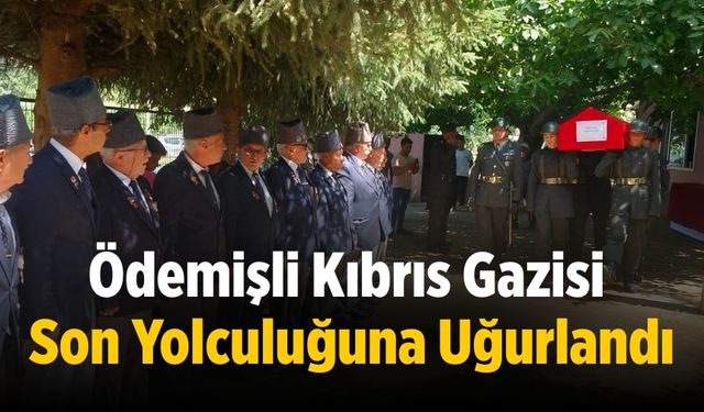 Ödemişli Kıbrıs Gazisi Son Yolculuğuna Uğurlandı