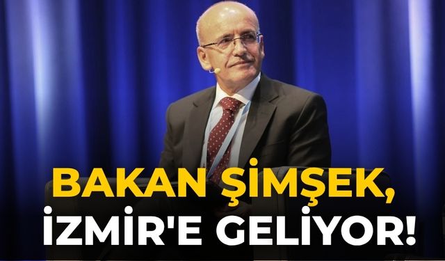 Bakan Şimşek, İzmir'e geliyor!