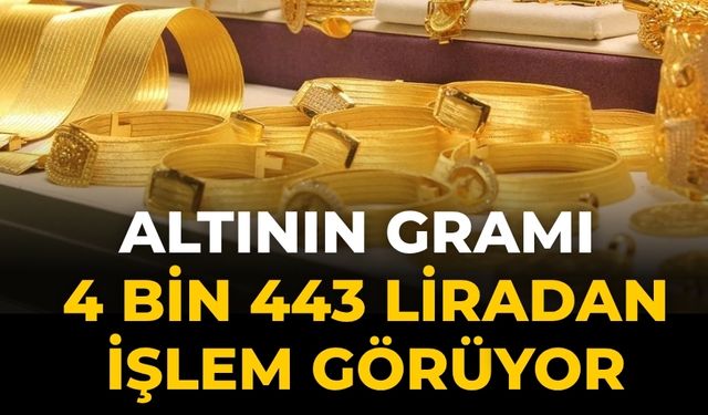 Altının gramı 4 bin 443 liradan işlem görüyor