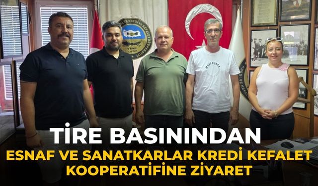 Tire Basınından Esnaf ve sanatkarlar kredi kefalet kooperatifine Ziyaret