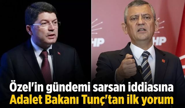 Özel'in gündemi sarsan iddiasına Adalet Bakanı Tunç'tan ilk yorum