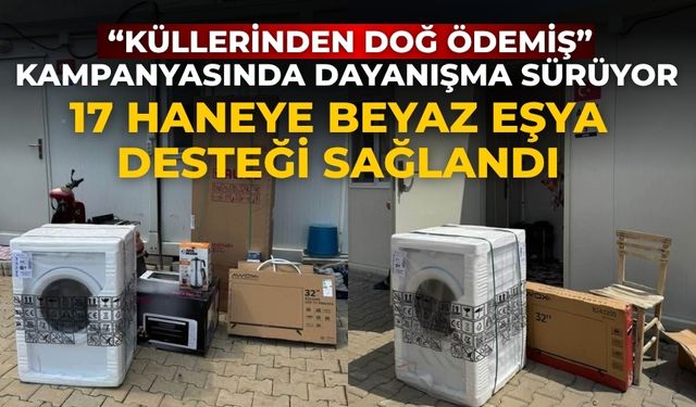 “Küllerinden Doğ Ödemiş” Kampanyasında Dayanışma Sürüyor 17 Haneye Beyaz Eşya Desteği Sağlandı