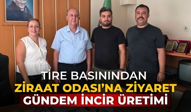 Tire Basınından Ziraat Odası’na Ziyaret Gündem İncir Üretimi