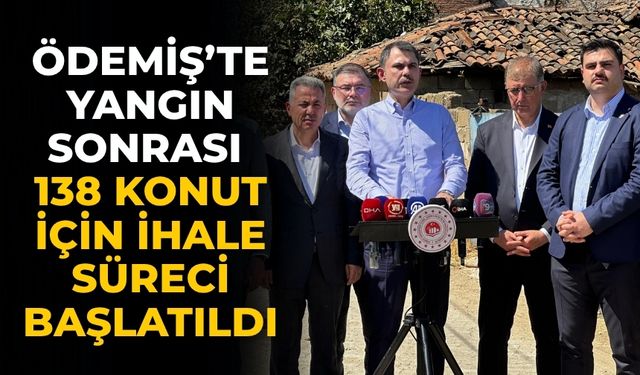 Ödemiş’te Yangın Sonrası 138 Konut İçin İhale Süreci Başlatıldı