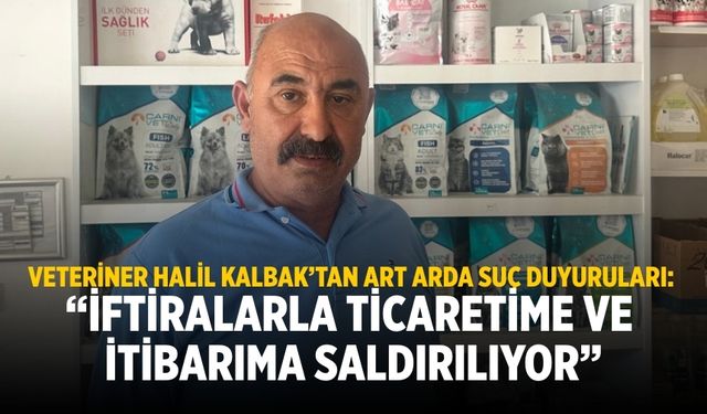 VETERİNER HALİL KALBAK’TAN ART ARDA SUÇ DUYURULARI: “İFTİRALARLA TİCARETİME VE İTİBARIMA SALDIRILIYOR”