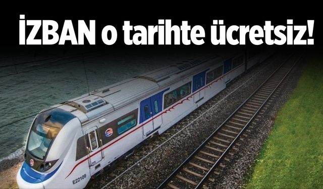 İZBAN o tarihte ücretsiz!