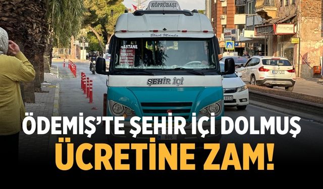 ÖDEMİŞ’TE ŞEHİR İÇİ DOLMUŞ ÜCRETİNE ZAM!