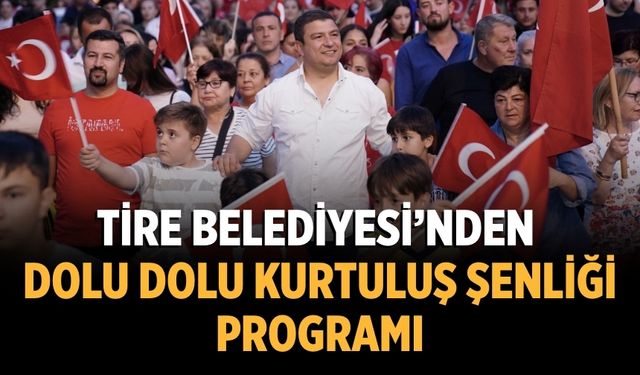 Tire Belediyesi’nden dolu dolu Kurtuluş Şenliği Programı