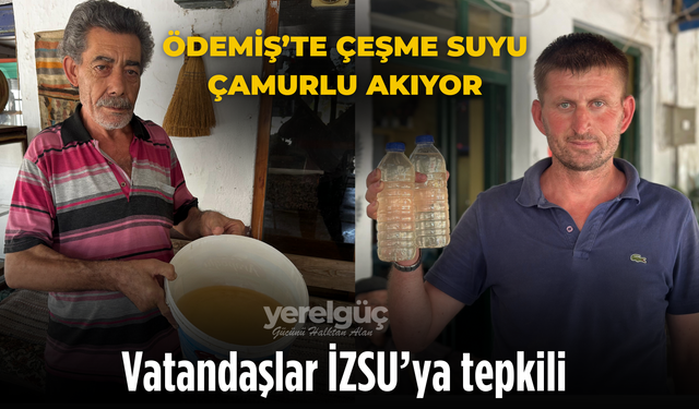 Ödemiş’te çeşme suyu çamurlu akıyor, vatandaşlar İZSU’ya tepkili