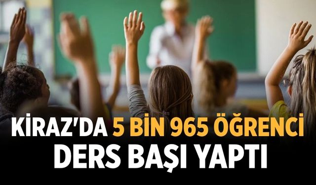 Kiraz'da 5 bin 965 öğrenci ders başı yaptı