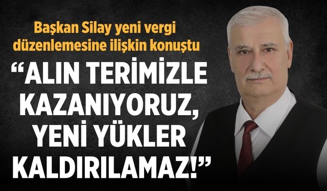 Başkan Silay yeni vergi düzenlemesine ilişkin konuştu