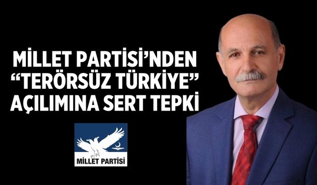 Millet Partisi’nden “Terörsüz Türkiye” Açılımına Sert Tepki