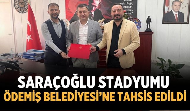 Saraçoğlu Stadyumu Ödemiş Belediyesi’ne Tahsis Edildi