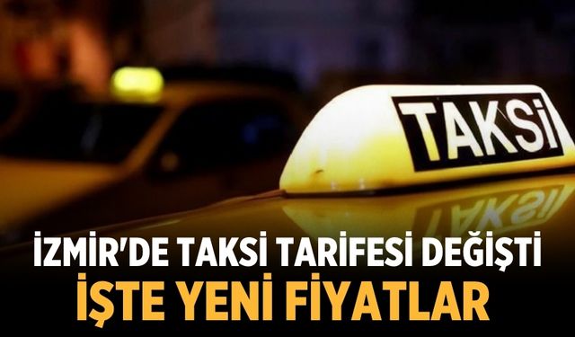İZMİR'DE TAKSİ TARİFESİ DEĞİŞTİ