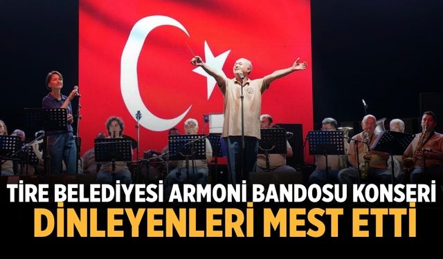 Tire Belediyesi Armoni Bandosu Konseri dinleyenleri mest etti