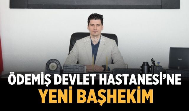 Ödemiş Devlet Hastanesi’ne yeni başhekim