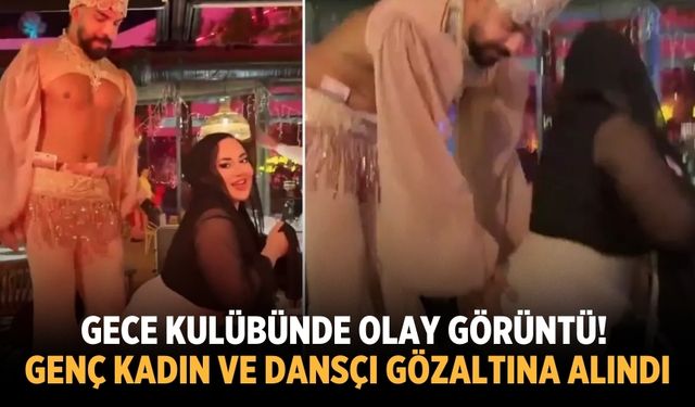 Gece kulübünde olay görüntü! Genç kadın ve dansçı gözaltına alındı