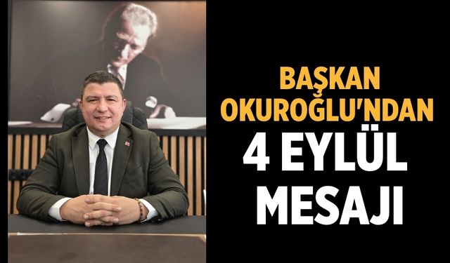 Başkan Okuroğlu'ndan 4 Eylül Mesajı