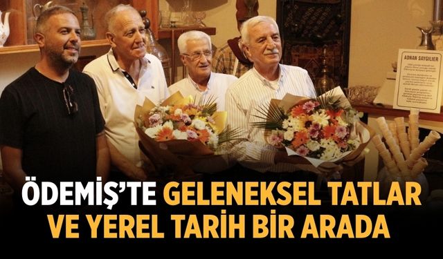 ÖDEMİŞ'TE GELENEKSEL TATLAR VE YEREL TARİH BİR ARADA