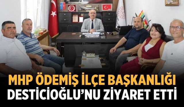 MHP ÖDEMİŞ İLÇE BAŞKANLIĞI DESTİCİOĞLU’NU ZİYARET ETTİ
