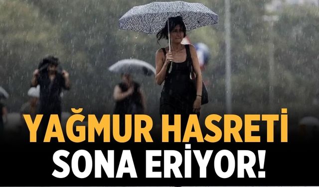 Yağmur hasreti sona eriyor!