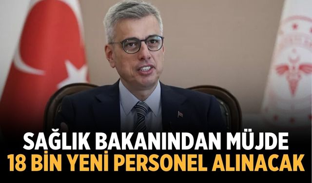 Sağlık Bakanından müjde 18 bin yeni personel alınacak