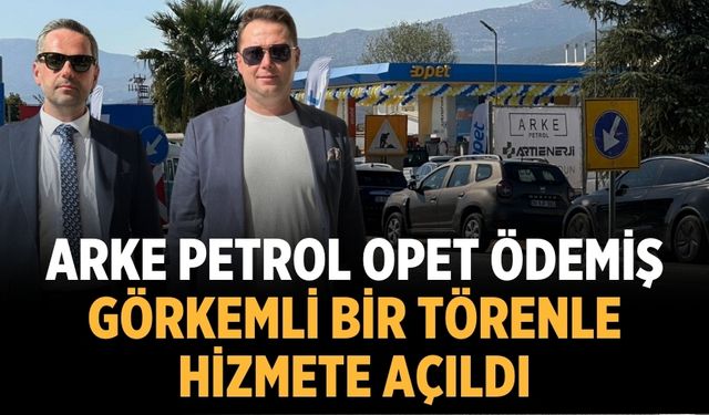 ARKE Petrol OPET Ödemiş, Görkemli Bir Törenle Hizmete Açıldı