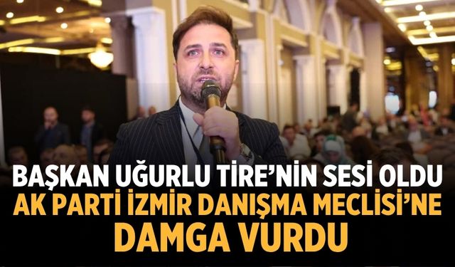 Başkan Uğurlu Tire’nin Sesi Oldu