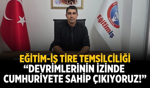 Eğitim-İş Tire Temsilciliği “Devrimlerinin İzinde Cumhuriyete Sahip Çıkıyoruz!”