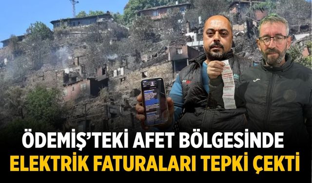 ÖDEMİŞ’TEKİ AFET BÖLGESİNDE ELEKTRİK FATURALARI TEPKİ ÇEKTİ