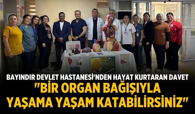 Bayındır Devlet Hastanesi'nden Hayat Kurtaran Davet: "Bir Organ Bağışıyla Yaşama Yaşam Katabilirsiniz"