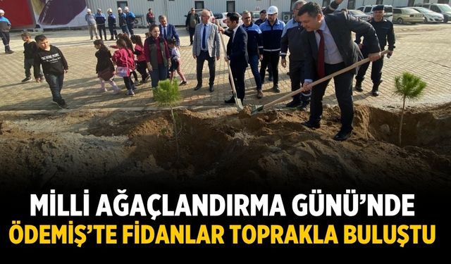 Milli Ağaçlandırma Günü’nde  ÖDEMİŞ’TE Fidanlar Toprakla Buluştu