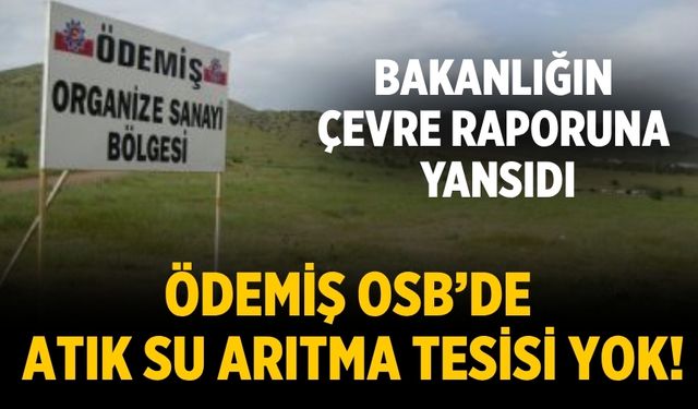 Ödemiş OSB’de atık su arıtma tesisi yok!