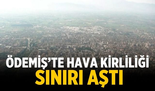 Ödemiş’te hava kirliliği Sınırı Aştı