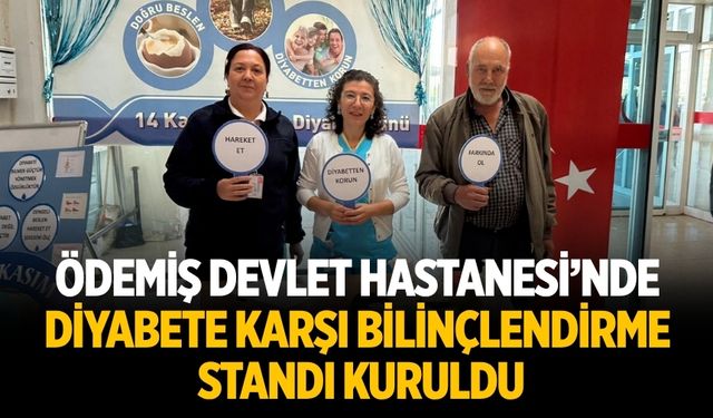 ÖDEMİŞ DEVLET HASTANESİ’NDE DİYABETE KARŞI BİLİNÇLENDİRME STANDI KURULDU
