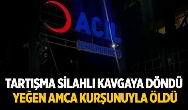 Tartışma Silahlı Kavgaya Döndü: Yeğen Amca Kurşunuyla Öldü