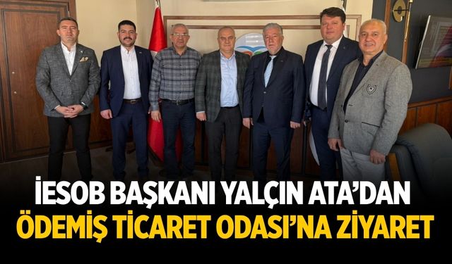 İESOB Başkanı Yalçın ATA’dan Ödemiş Ticaret Odası’na Ziyaret