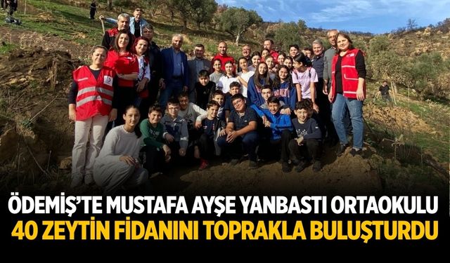 Ödemiş’te Mustafa Ayşe Yanbastı Ortaokulu 40 Zeytin Fidanını Toprakla Buluşturdu