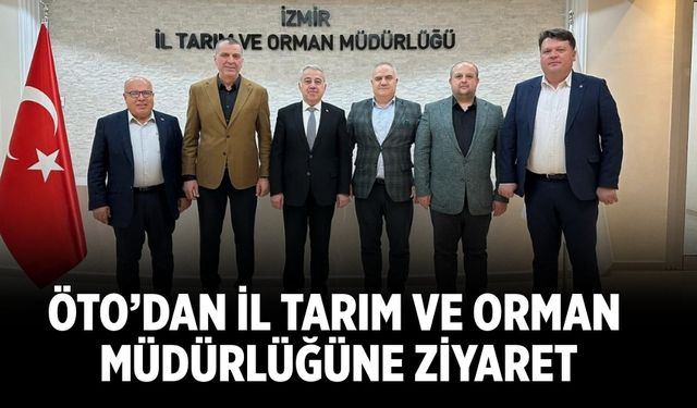 ÖTO’dan İl Tarım ve Orman Müdürlüğüne Ziyaret